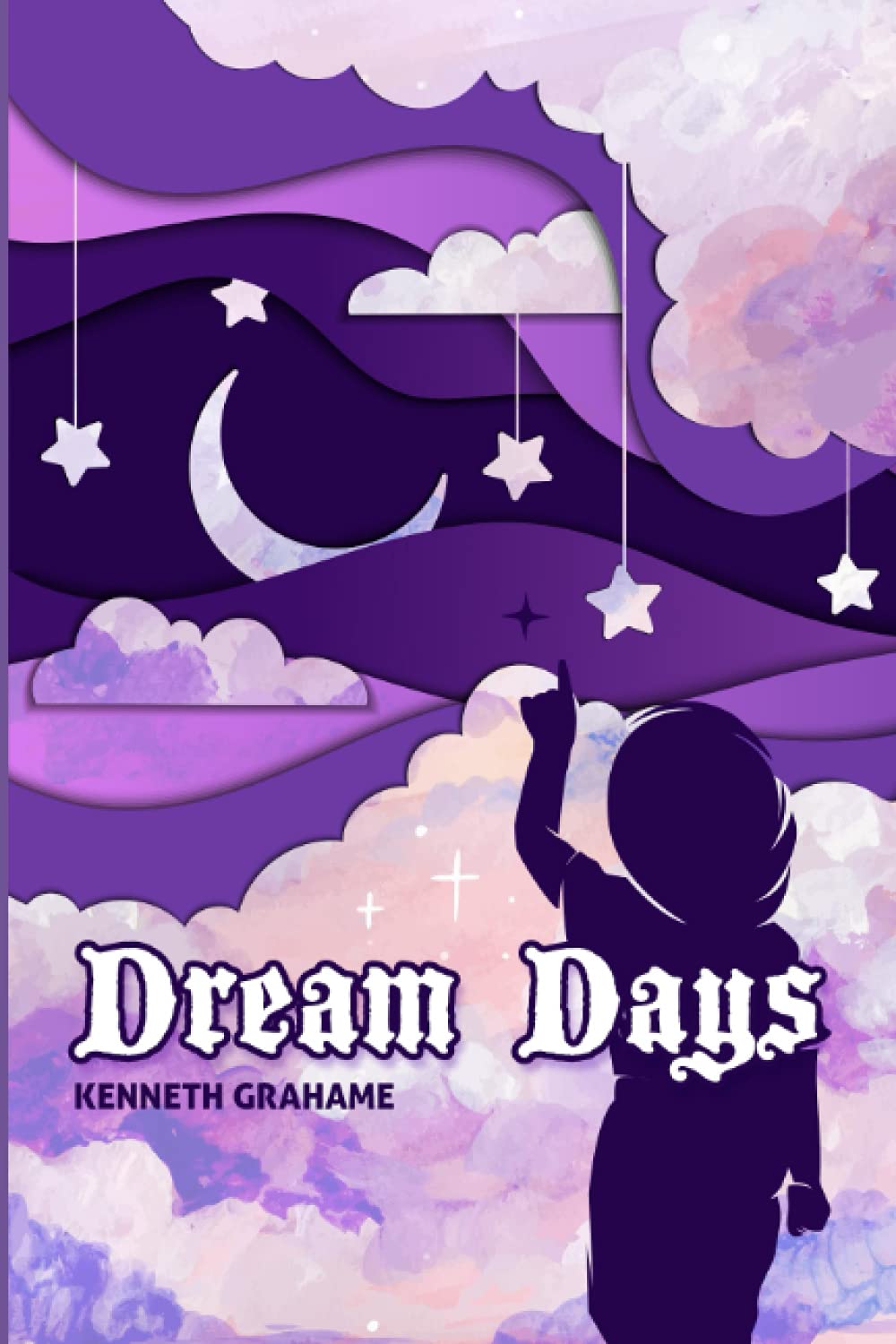 DREAM DAYS BY KENNETH GRAHAME: With Original Illustrations -Annotated-Classic Edition