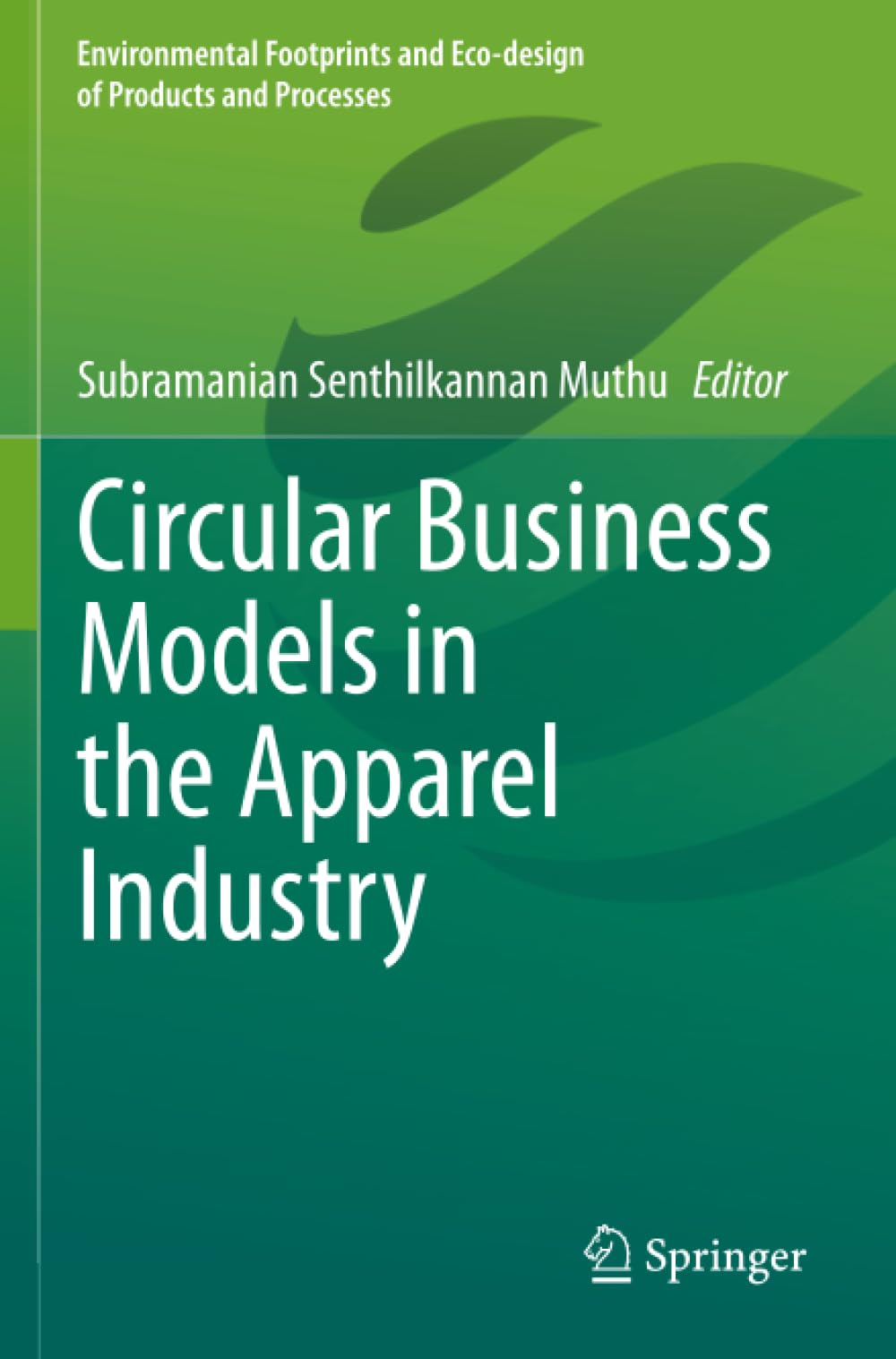 Circular Business Models in the Apparel Industry (Environmental Footprints and Eco-design of Products and Processes)