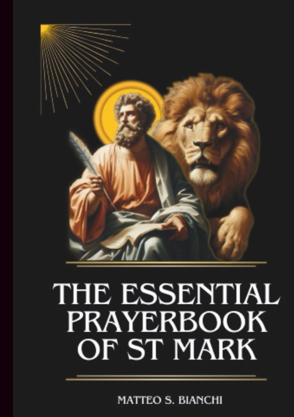 The Essential Prayerbook Of St Mark: Powerful Novena, Litany, And Chaplet To The The Protector Of Missionaries, And Patron Saint Of Evangelists And Writers (THE COMMUNION OF THE SAINTS)