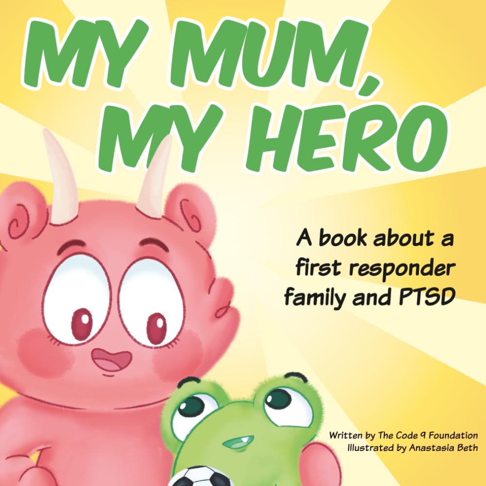 My Mum, My Hero: A book about a first responder mother, her family and PTSD