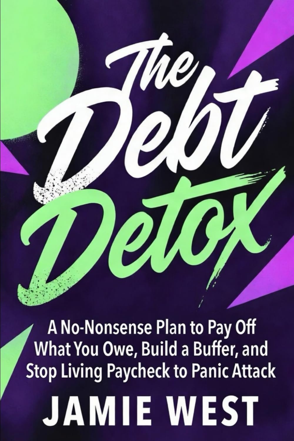 The Debt Detox: A No-Nonsense Plan to Pay Off What You Owe,Build a Buffer, and Stop Living Paycheck to Panic Attack