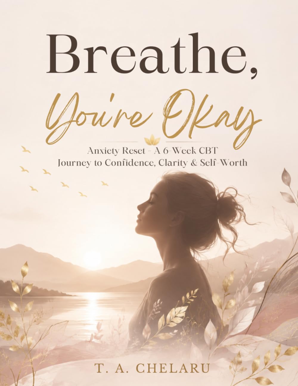 Breathe, You’re Okay: Anxiety Reset — A 6‑Week CBT Journey to Confidence, Clarity & Self‑Worth