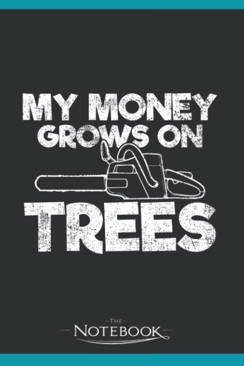 Notebook: Trees Arborist Logger Chainsaw: Journaling Notebook and Writing Gift for Family, Friend and yourself 120 Lined pages 6 x 9 inches