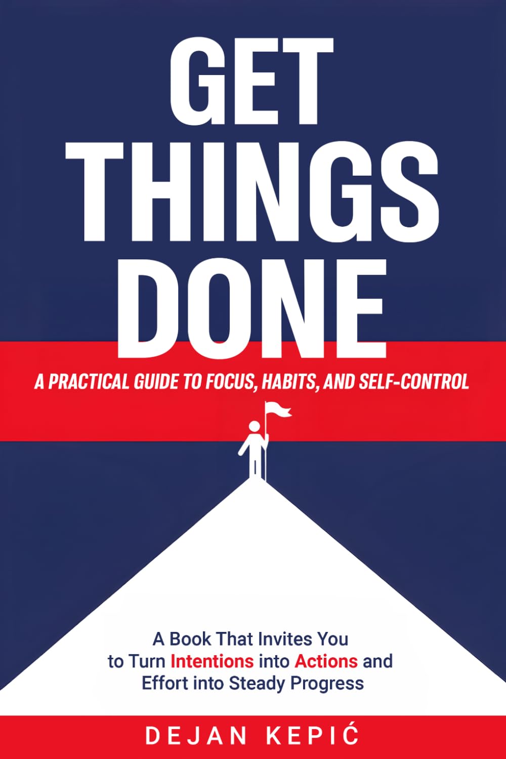 Get Things Done: A Practical Guide to Focus, Habits, and Self-Control