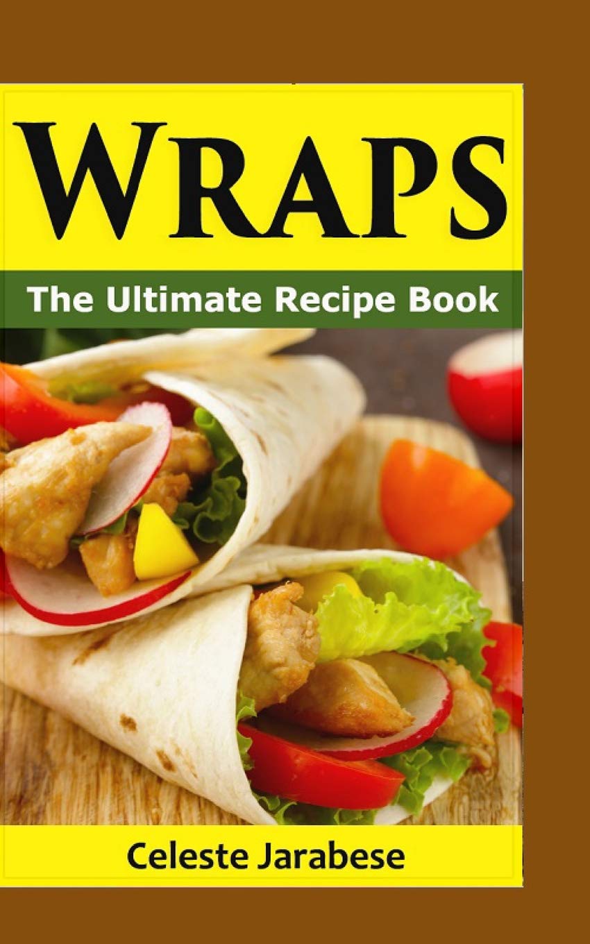Wraps: The Ultimate Recipe Book Paperback – October 18, 2015