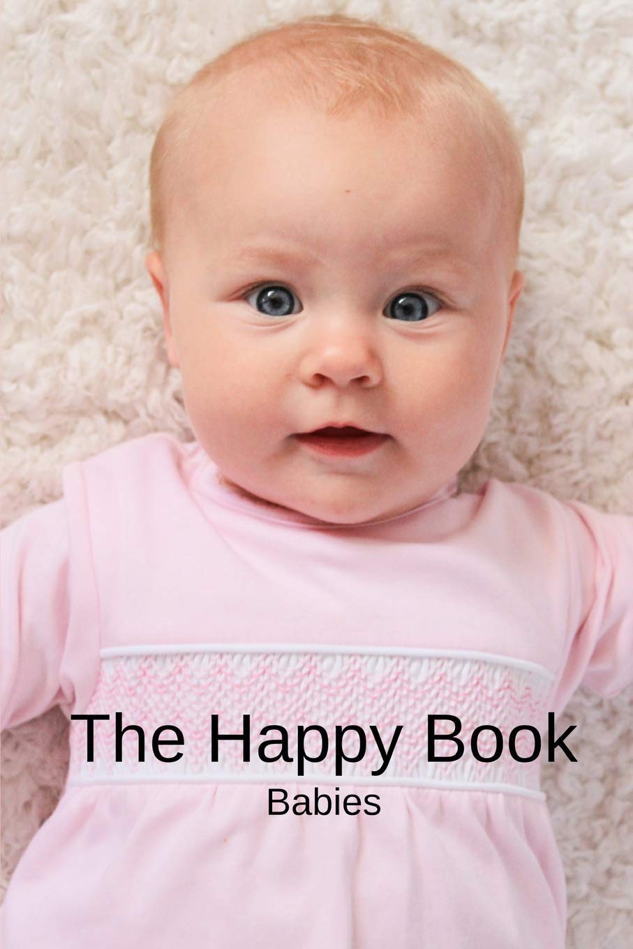 The Happy Book Babies: A picture book gift for Seniors with dementia or Alzheimer’s patients. Colourful photos of happy babies with short positive ... print.: 4 (Picture Books for Senior Adults)