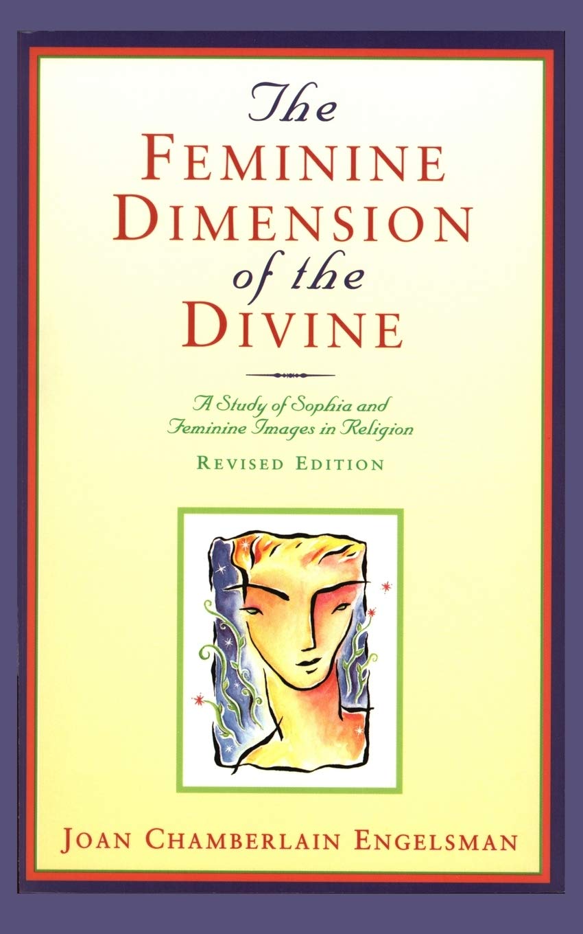 The Feminine Dimension of the Divine: A Study of Sophia and Feminine Images in Religion