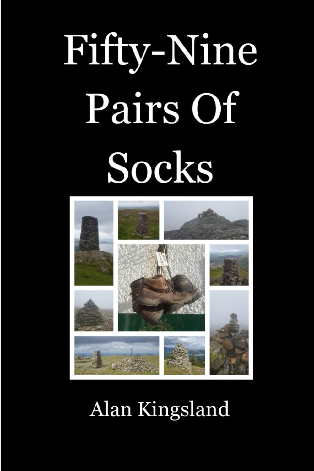 Fifty-Nine Pairs Of Socks: Three Hard Months, Two Great Friends, One Life Changing Adventure Climbing All The Wainwrights.
