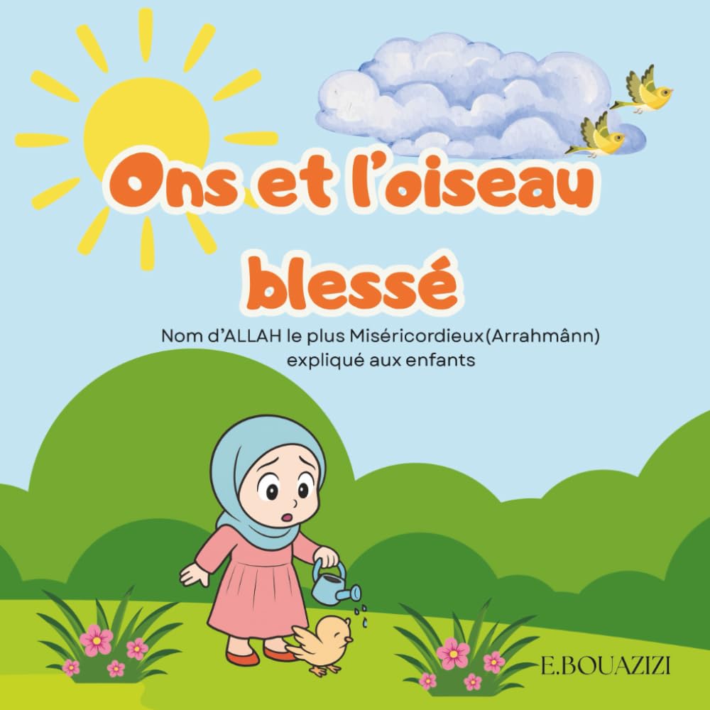 Ons et l'oiseau blessé: Nom d’ALLAH le plus Miséricordieux(Arrahmânn) expliqué aux enfants