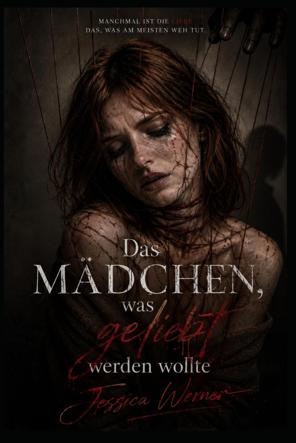 Das Mädchen, was geliebt werden wollte: Manchmal ist die Liebe das, was am meisten weh tut
