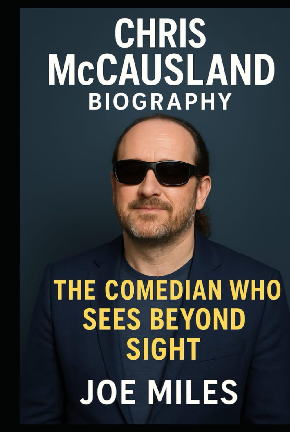 CHRIS MCCAUSLAND: THE COMEDIAN WHO SEES BEYOND SIGHT