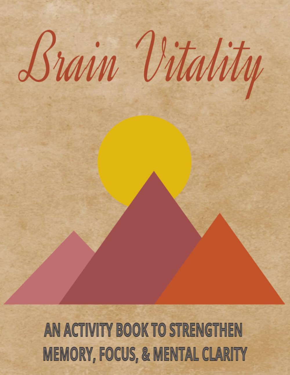 Brain Vitality: AN ACTIVITY BOOK TO STRENGTHEN MEMORY, FOCUS, & MENTAL CLARITY | Easy To Read Large Format 8.5 x11 inch | 120 pages with over 60 ... Keep Your Mind Sharp! Great gift for Seniors!