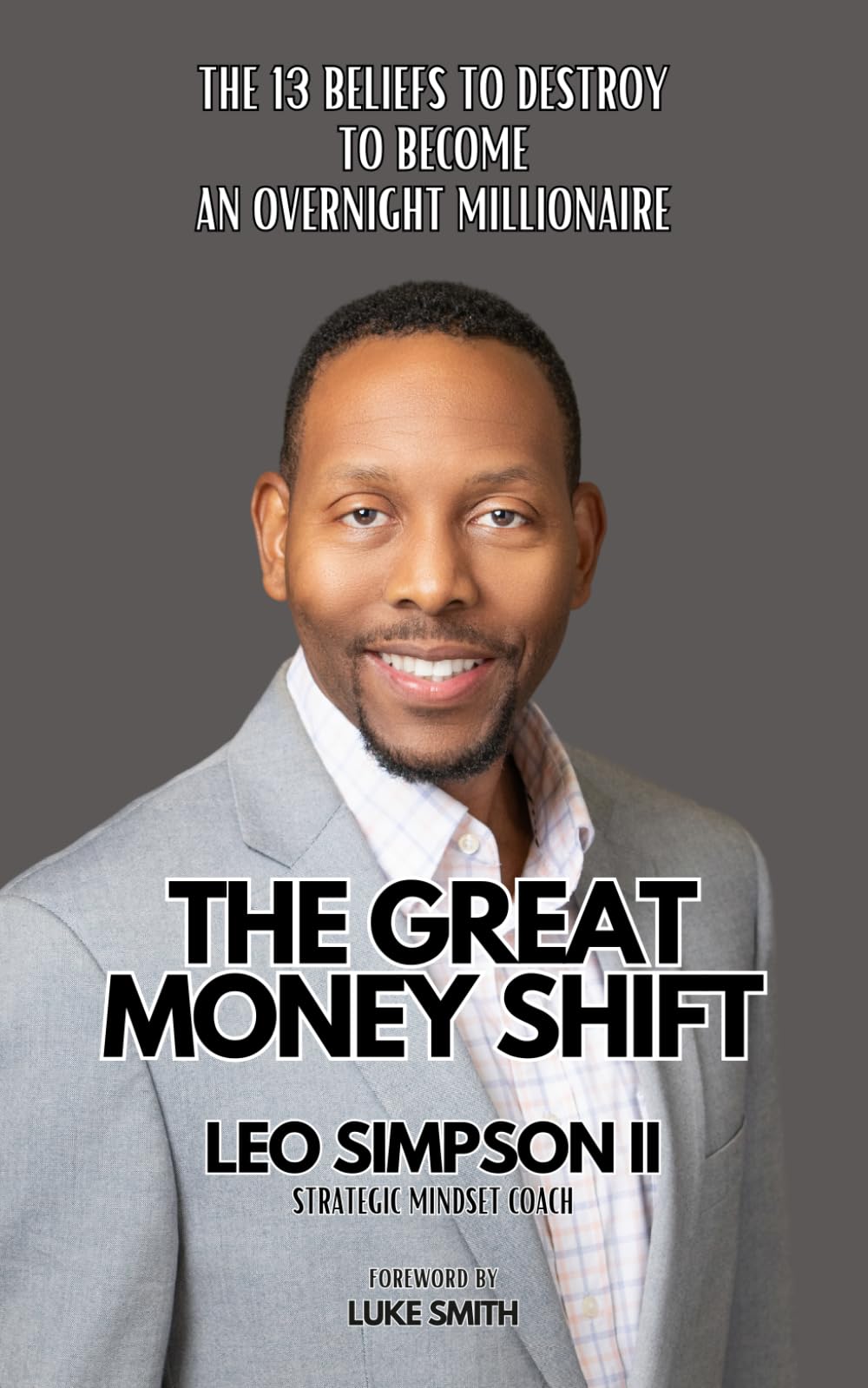 The Great Money Shift: The 13 Beliefs To Destroy To Become An Overnight Millionaire