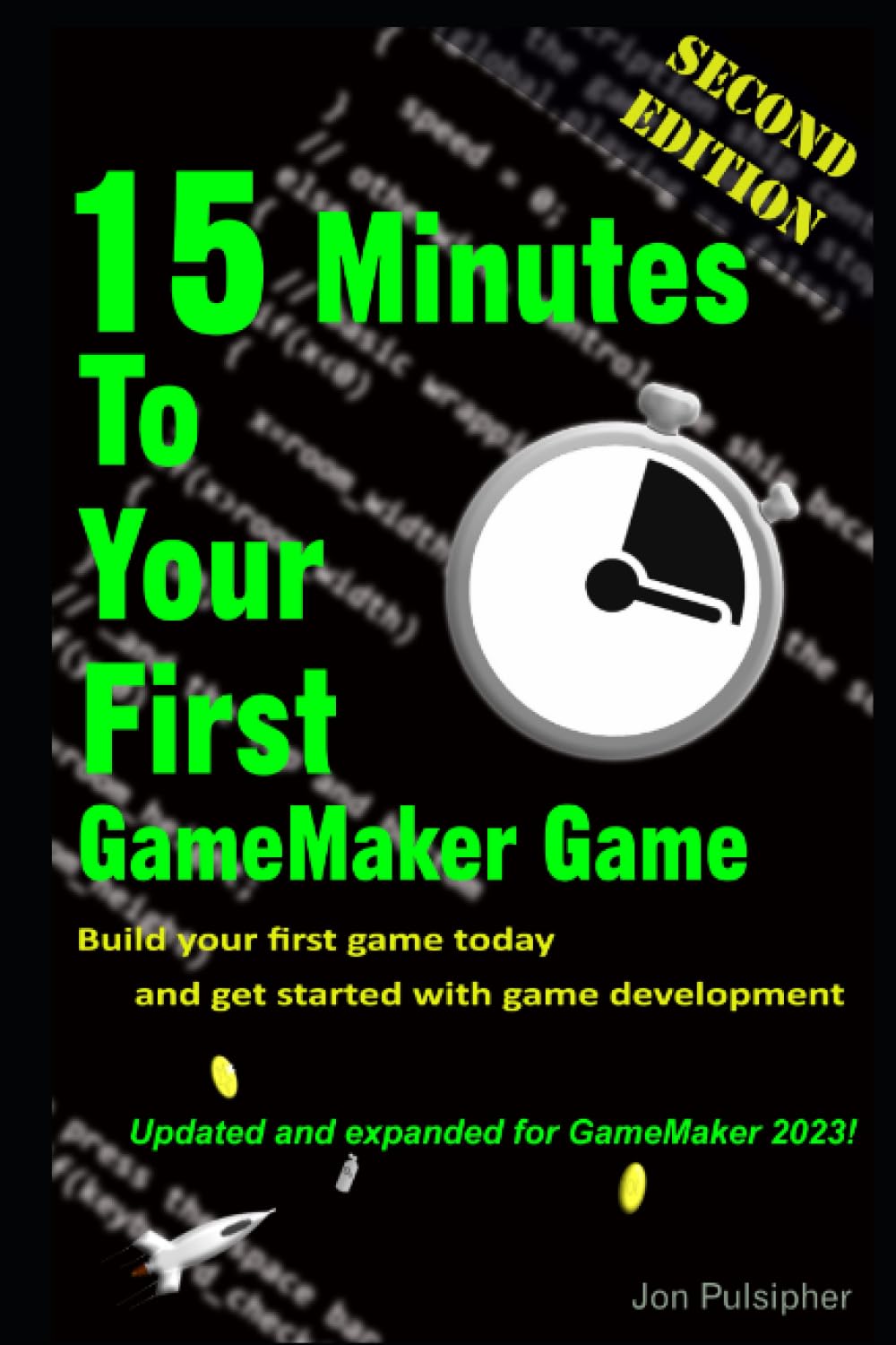 15 Minutes to Your First GameMaker Game: Second Edition - Update and Expanded for the latest version of GameMaker