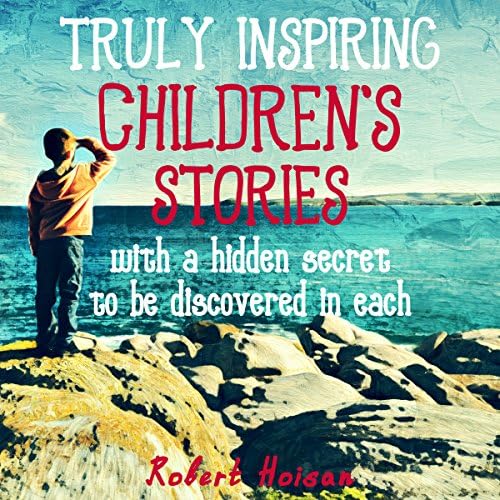 Truly Inspiring Children's Stories - Robert Hoisan