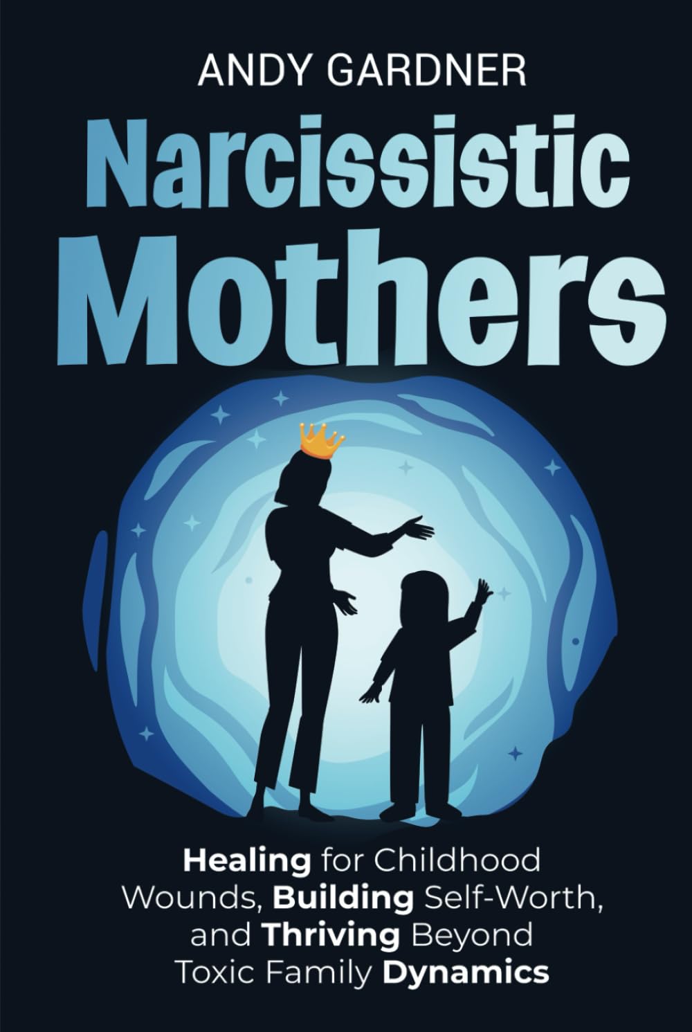 Narcissistic Mothers: Healing for Childhood Wounds, Building Self-Worth, and Thriving Beyond Toxic Family Dynamics (Interpersonal Mastery)
