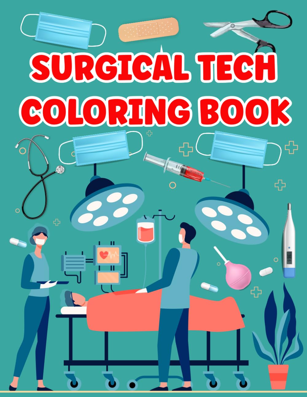 Surgical Tech Coloring Book: Boost Your Focus and Creativity with Surgical Scenes A Bit More Specific