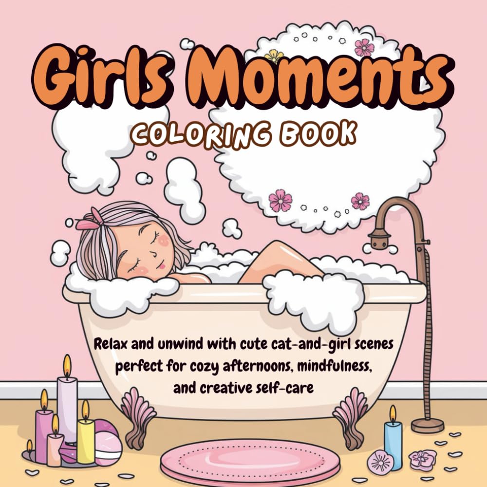 Girls Moments Coloring book: Relax and unwind with cute cat-and-girl scenes , perfect for cozy afternoons, mindfulness, and creative self-care.
