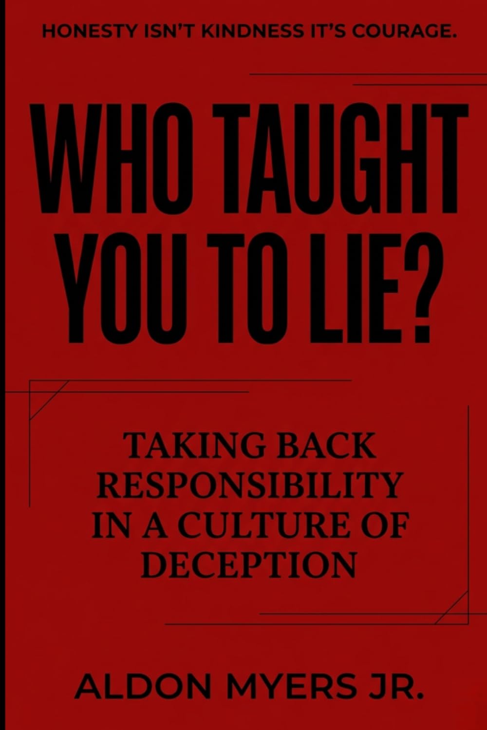 WHO TAUGHT YOU TO LIE?
