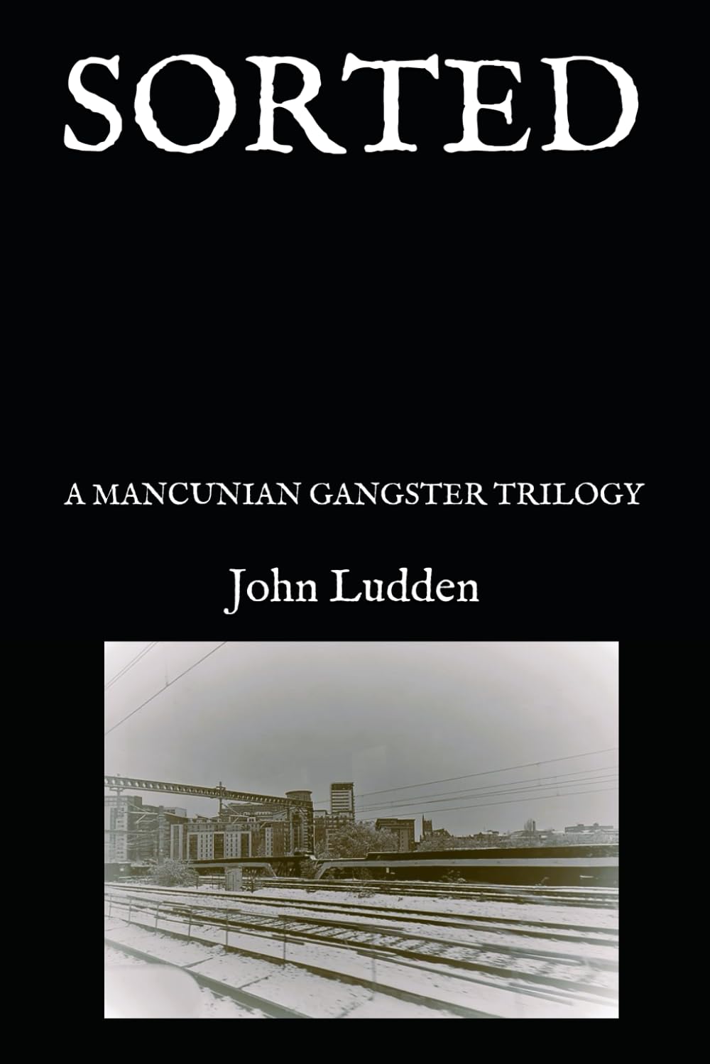 SORTED: A MANCUNIAN GANGSTER TRILOGY: 2 (Gangster Tales)