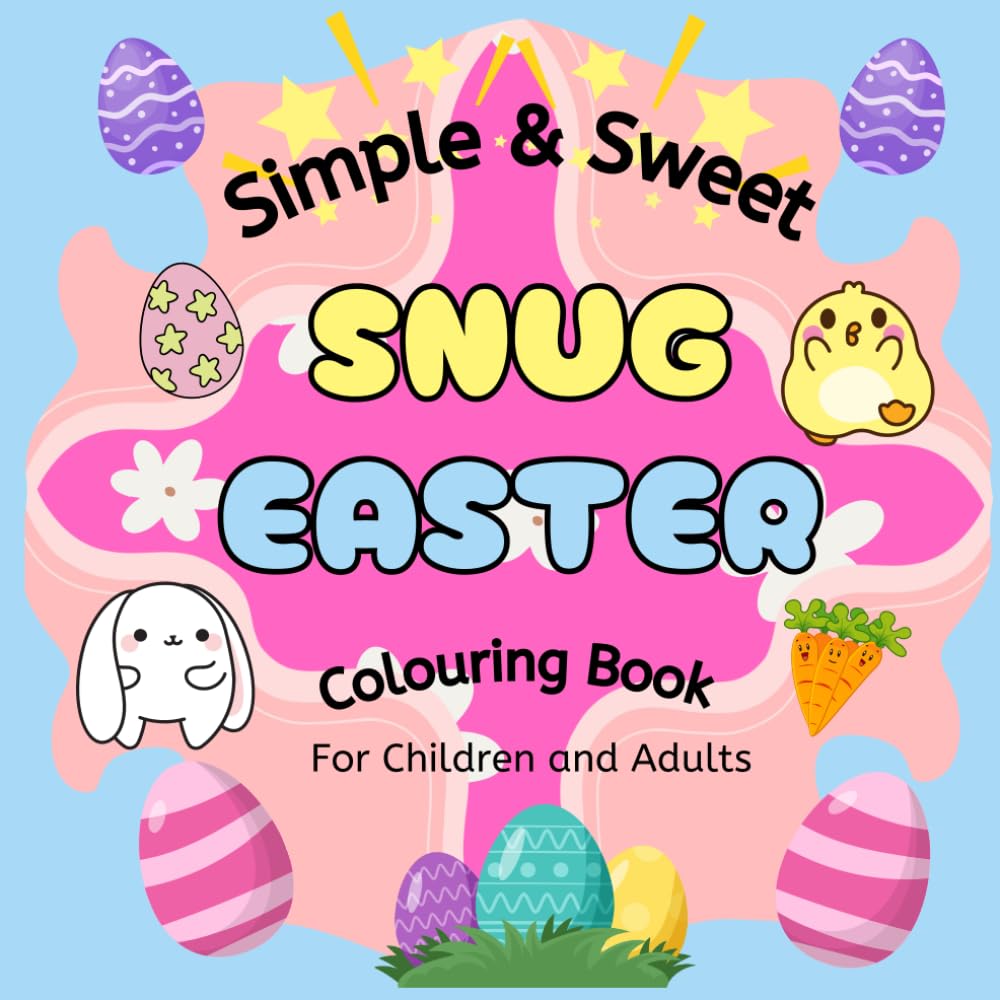 Simple & Sweet Snug Easter: Simple & Sweet Snug Easter: A Fun & Relaxing Colouring Book for Kids & Adults | 50 Adorable Easter Designs | Perfect Gift for Spring & Holiday Fun (8.5 x 8.5)