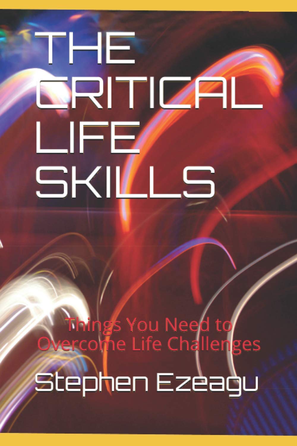 THE CRITICAL LIFE SKILLS: Things You Need to Overcome Life Challenges