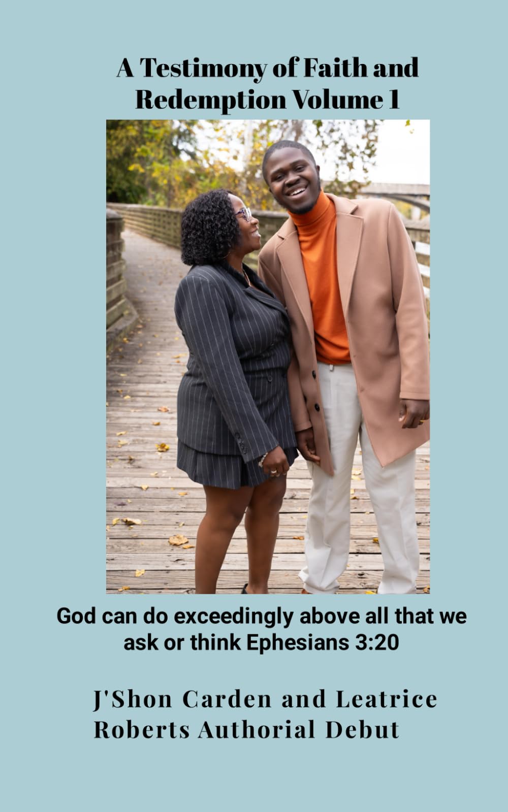 A Testimony of Faith & Redemption Volume 1: God can do exceedingly above all that we ask or think Ephesians 3:20