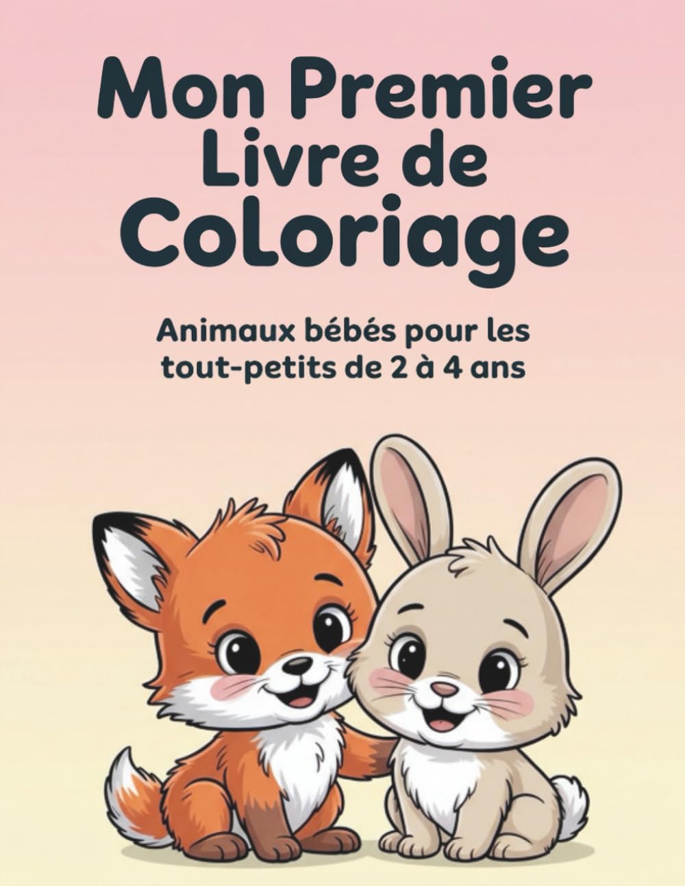 Mon Premier Livre de Coloriage: Animaux bébés – livre de coloriage pour les tout-petits de 2 à 4 ans
