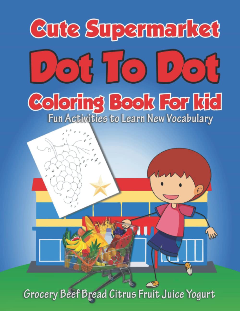 Cute Supermarket Dot To Dot Coloring Book For Kid Fun Activities To Learn New Vocabulary Grocery Beef Bread Citrus Fruit Juice Yogurt. Funny Connect ... to Unlock Creativity: Unique Educational Gift