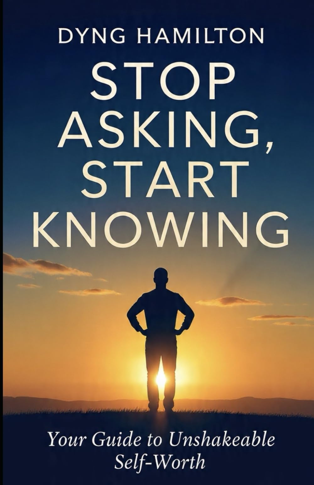 Stop Asking, Start Knowing: Your Guide to Un-Shakeable Self Worth
