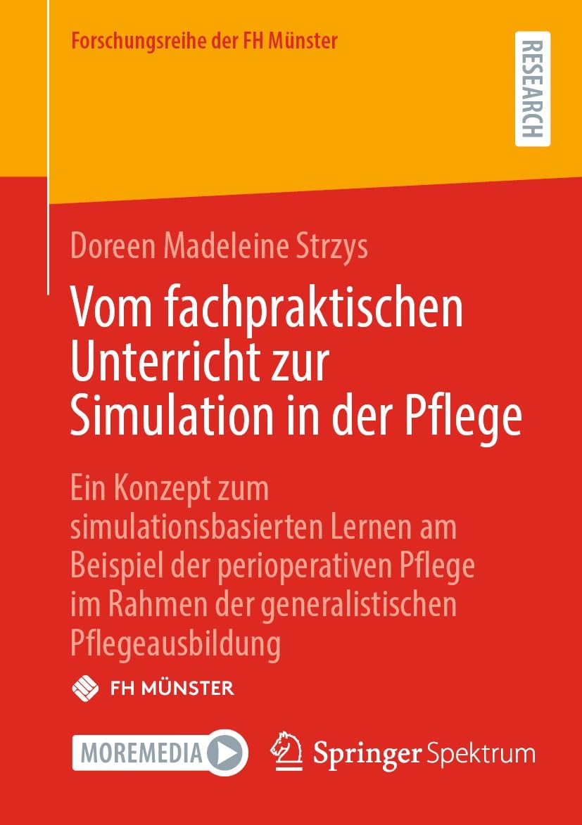 Vom fachpraktischen Unterricht zur Simulation in der Pflege: Ein Konzept zum simulationsbasierten Lernen am Beispiel der perioperativen Pflege im Rahmen ... (Forschungsreihe der FH Münster)