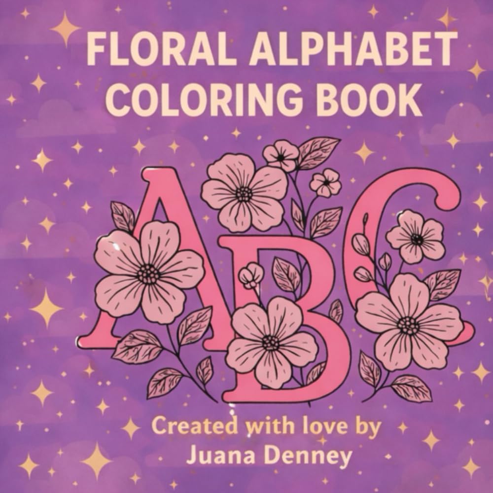 FLORAL ALPHABET COLORING BOOK: “A Fun and Relaxing Coloring Journey Through the Alphabet Perfect for Kids and Adults"