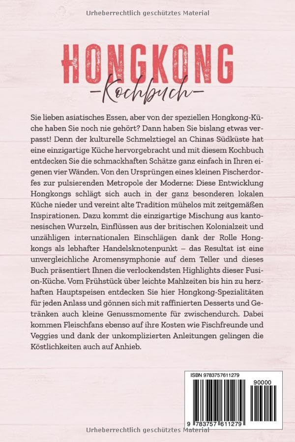 Hongkong Kochbuch: Die leckersten Rezepte der hongkonger Küche für jeden Geschmack und Anlass - inkl. Brotrezepten, Streetfood, Dips & Getränken