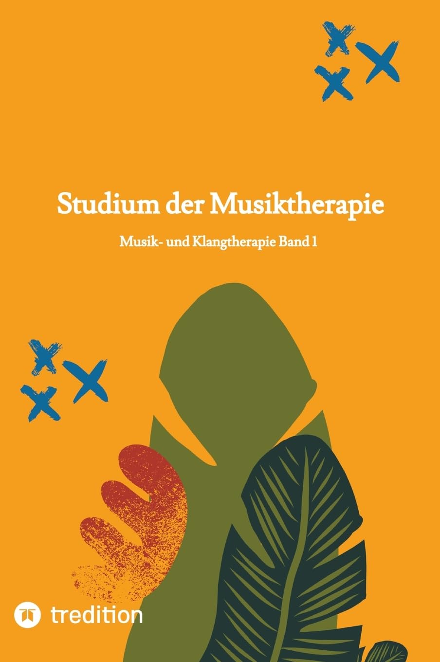 Studium der Musiktherapie Band 1: Musik- und Klangtherapie (Selbststudium zum/r Musik- und Klangtherapeut/-in mit 30 Lerneinheiten)