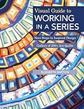 Visual Guide to Working in a Series: Next Steps in Inspired Design  • Gallery of 200+ Art Quilts