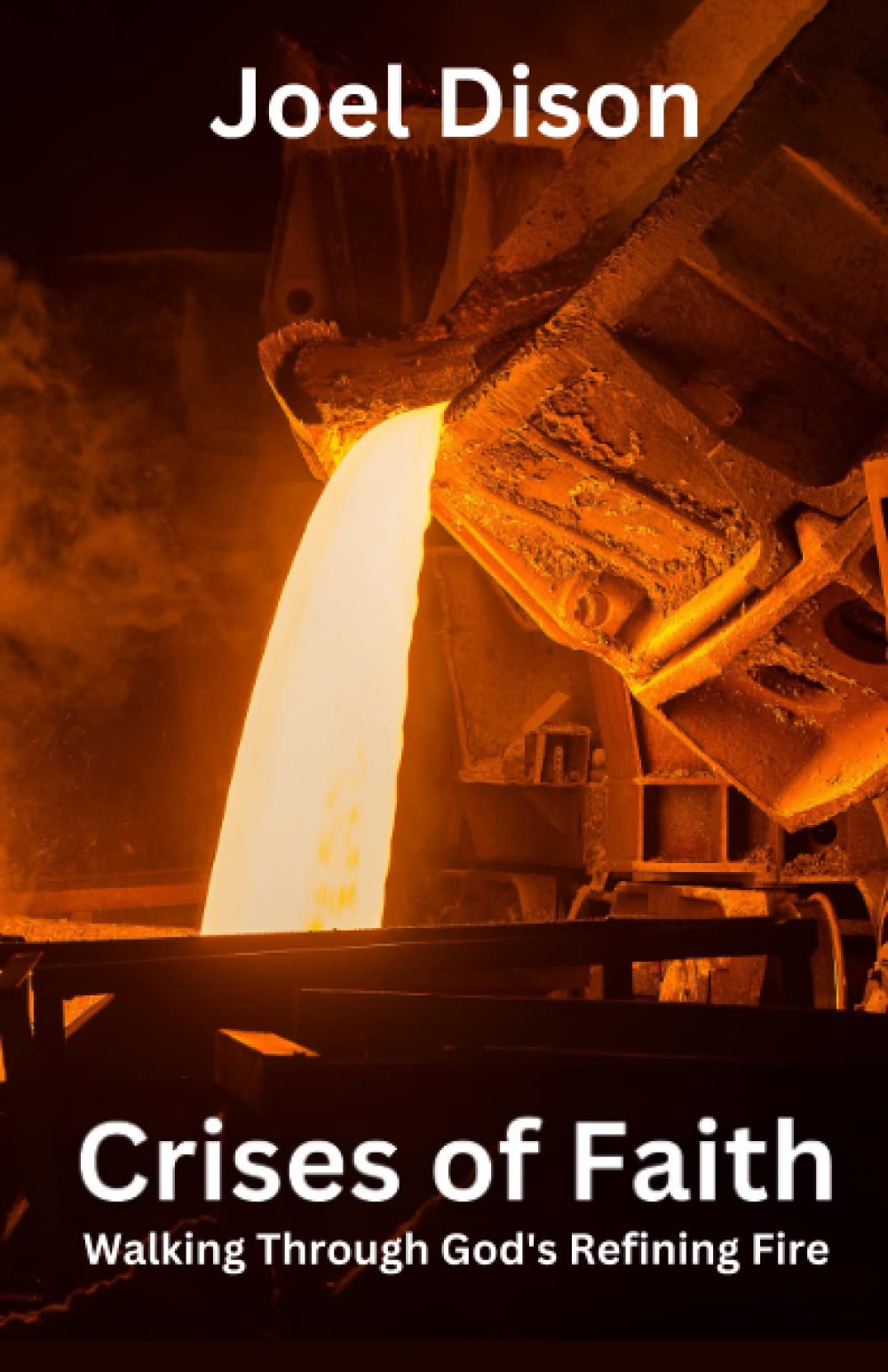 Crises of Faith: Walking Through God's Refining Fire