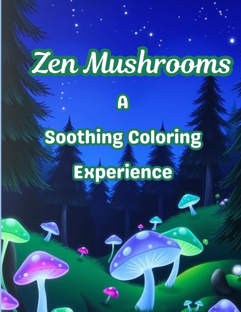 Zen Mushrooms A Soothing Coloring Experience: 25 Beautifully Designed Mushroom & Fungi-Themed Coloring Pages for Adult Relaxation, Mindfulness and Stress Relief