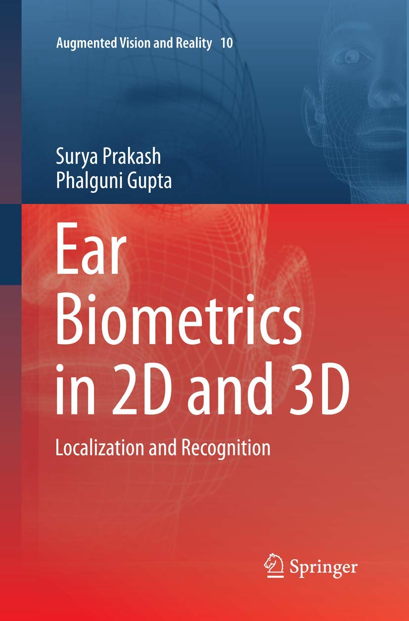 Ear Biometrics in 2D and 3D: Localization and Recognition (Augmented Vision and Reality, Band 10)