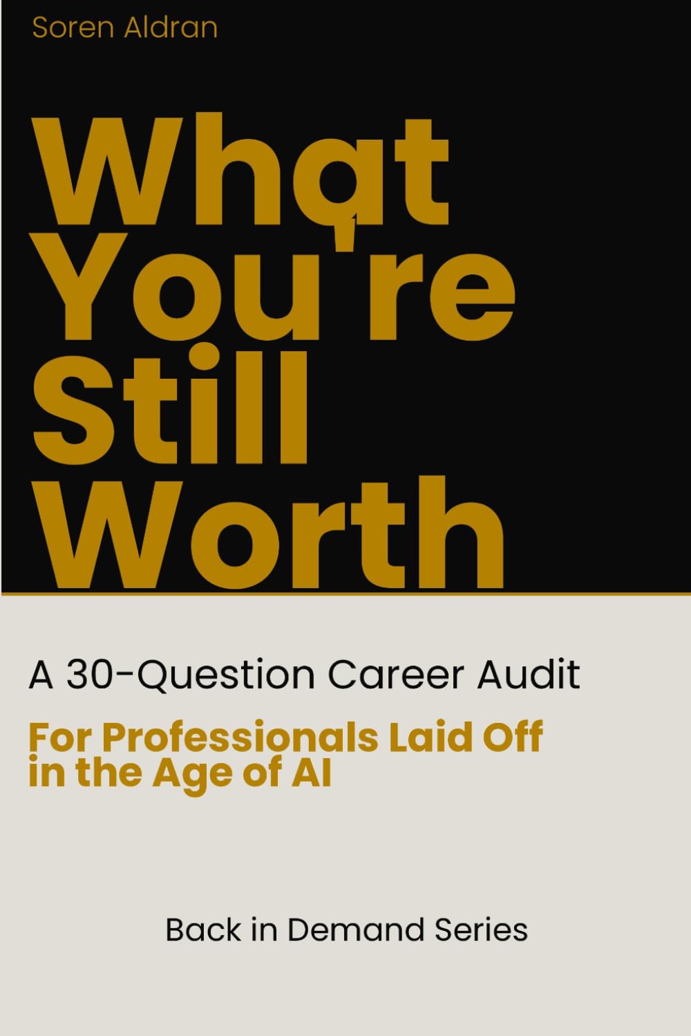 What You're Still Worth: A 30-Question Career Audit for Professionals Laid Off in the Age of AI (Back in Demand Series)