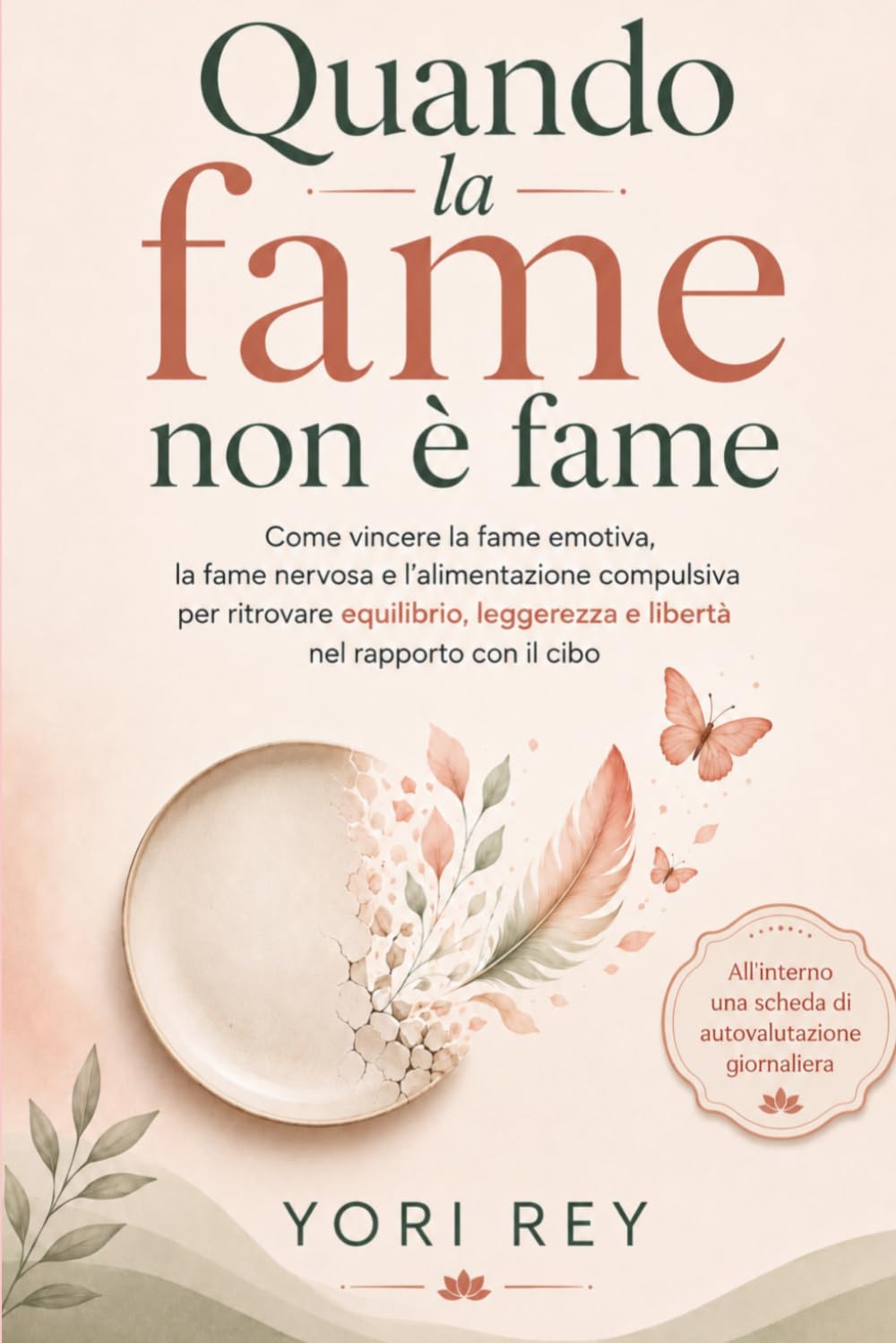 Quando la fame non è fame: Come vincere la fame emotiva, la fame nervosa e l’alimentazione compulsiva per ritrovare equilibrio, leggerezza e libertà nel rapporto con il cibo. (Libri motivazionali)