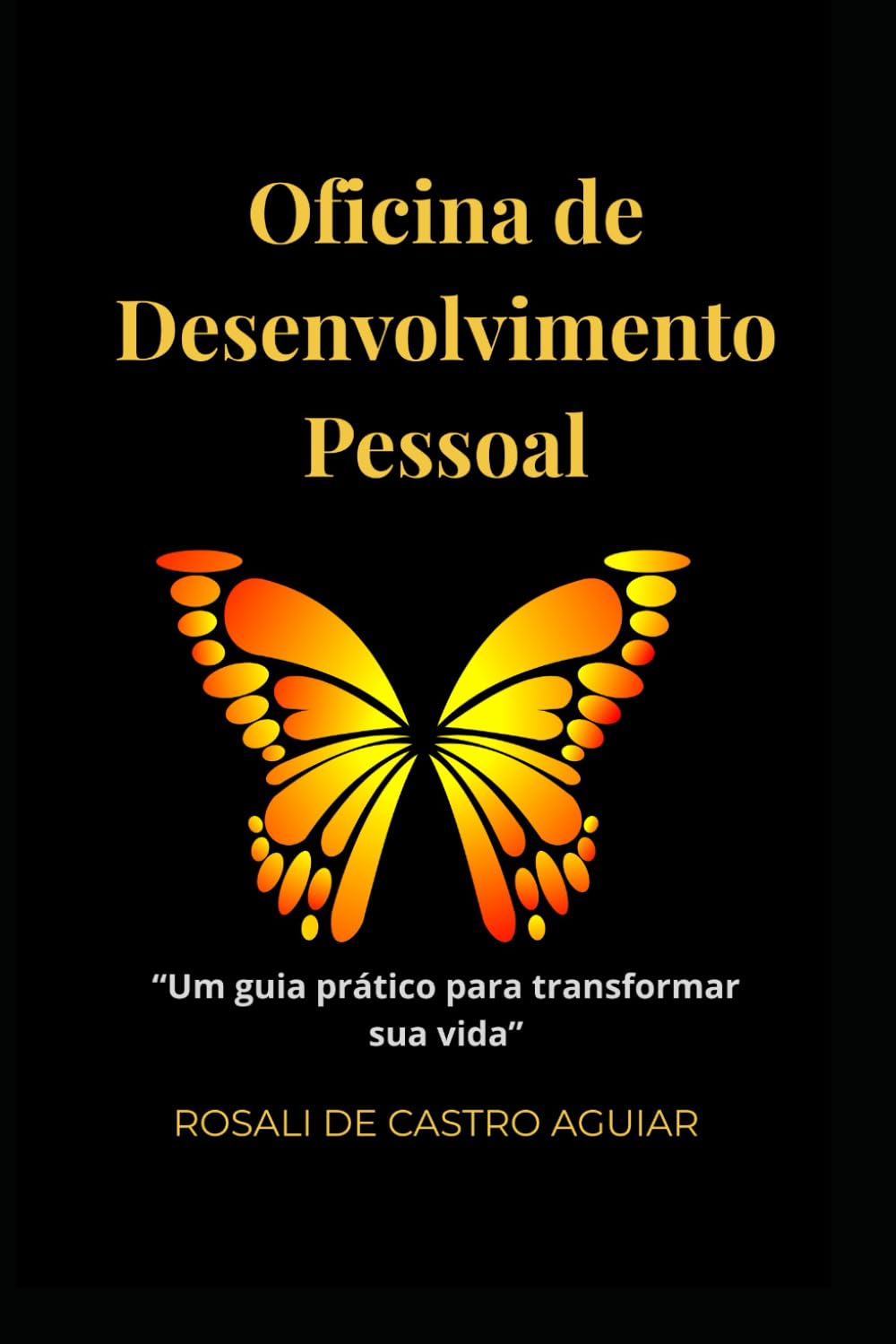 Oficina de Desenvolvimento Pessoal: Um guia prático de autoconhecimento para despertar seu potencial e transformar a sua vida.