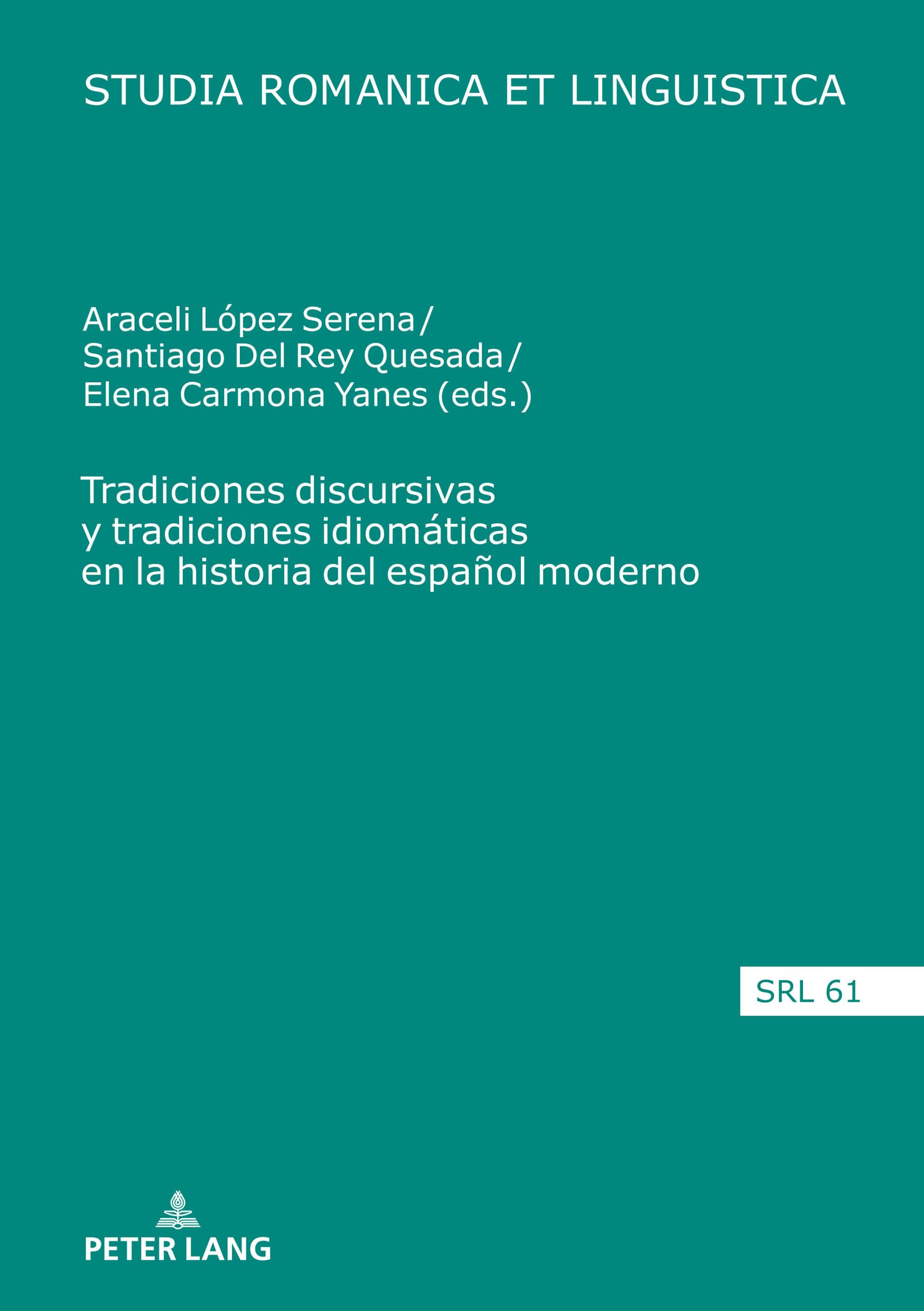Tradiciones discursivas y tradiciones idiomáticas en la historia del español moderno: 61 (Studia Romanica Et Linguistica)