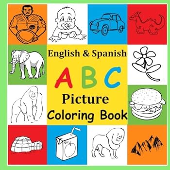 English and Spanish ABC Picture Coloring Book : Fun Bilingual Alphabet Picture Coloring Book, Fast Learning, Animals, Food and More, Soft Cover, 8. 5 X 8. 5 (21. 59 X 21. 59 Cm) (English and Spanish E
