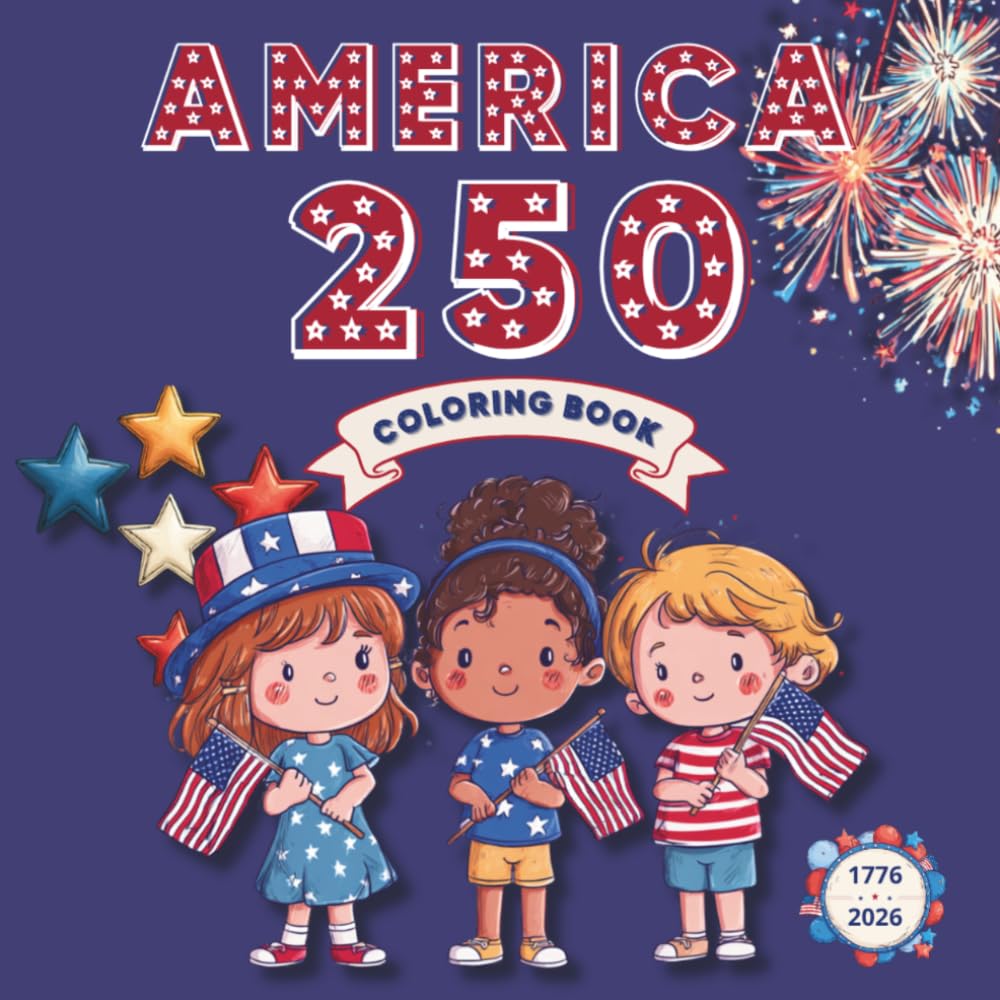 America 250 Coloring Book for Kids Ages 4–8: Bold & Easy Designs for Fun, Learning & 4th of July Celebration