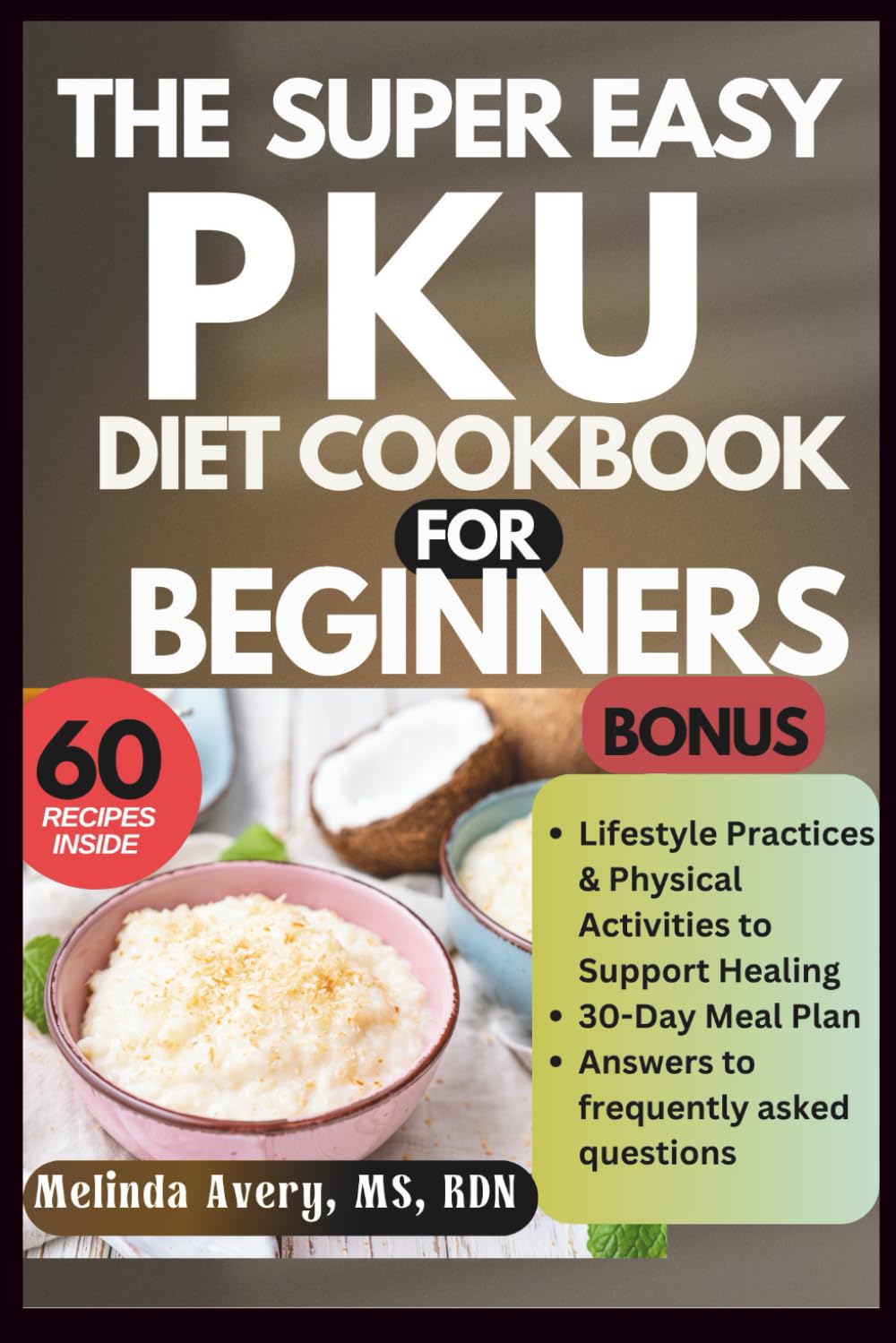 Super Easy PKU Diet Cookbook for Beginners: Simple Low-Protein Recipes for the Whole Family Naturally