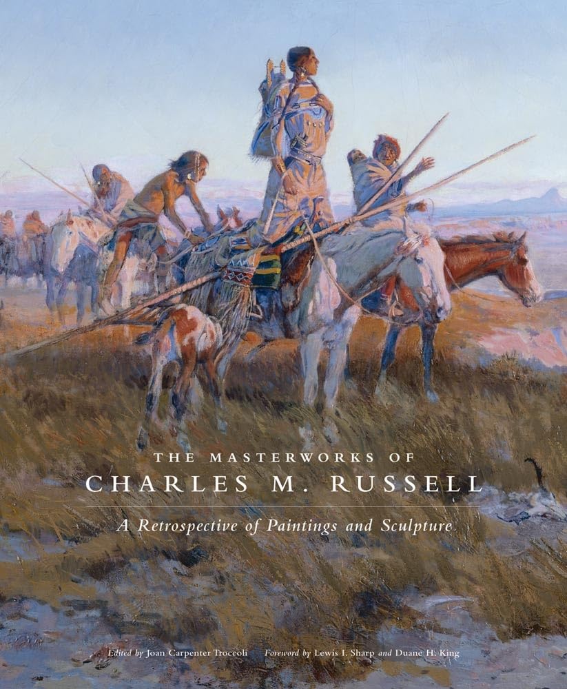 The Masterworks of Charles M. Russell: A Retrospective of Paintings and Sculpture: 6 (The Charles M. Russell Center Series on Art and Photography of the American West)