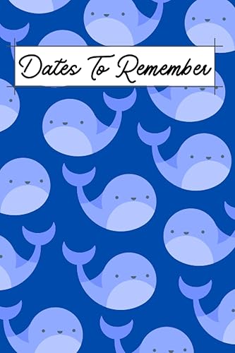 Dates To Remember: Notebook For Recording Birthday Reminder, Anniversary Important Dates Recorder Special Occasions 6'9'' Perpetual Calendar Notebook ... Monthly Sections (Whales Blue Cover Design)