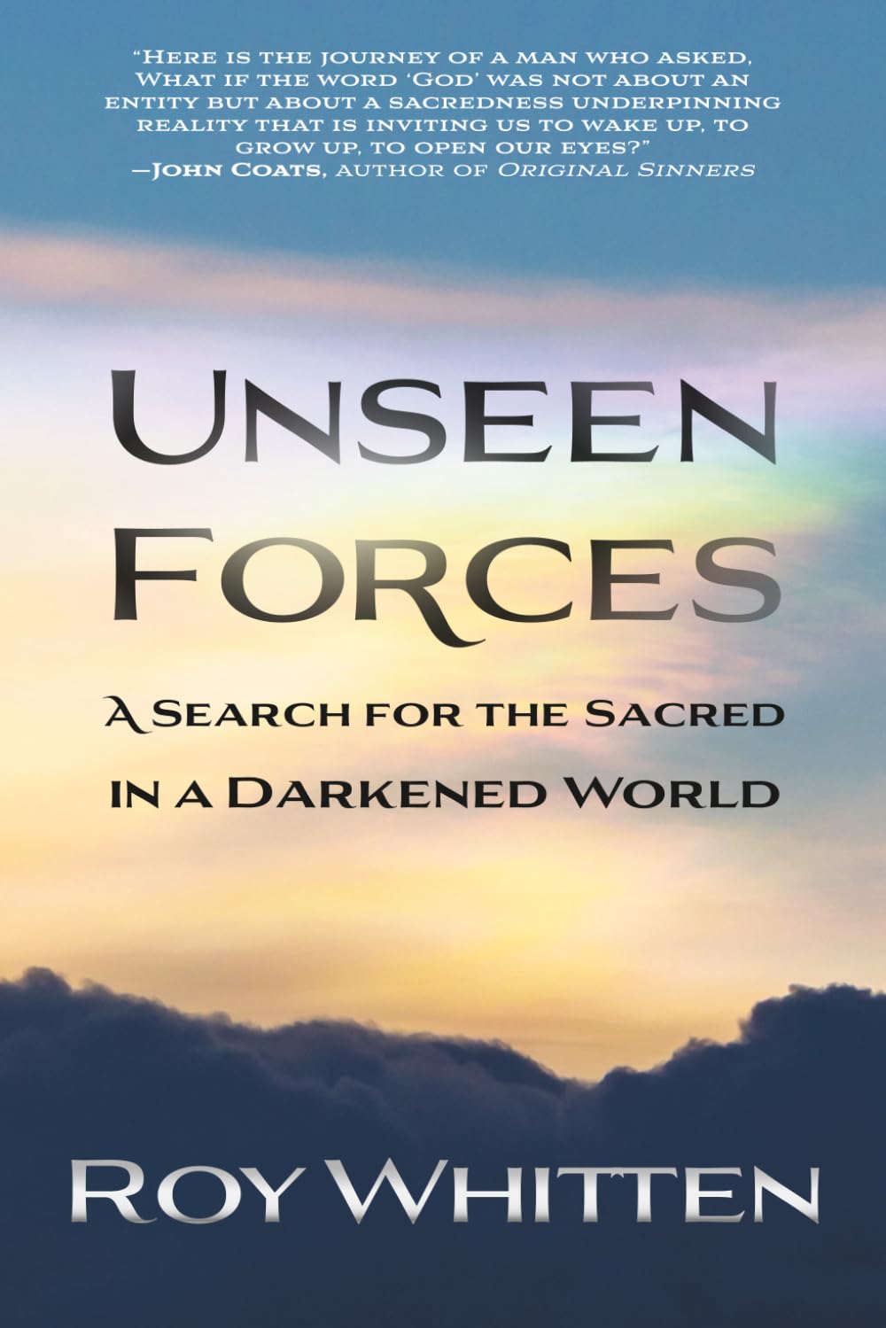 Unseen Forces: A Search for the Sacred in a Darkened World