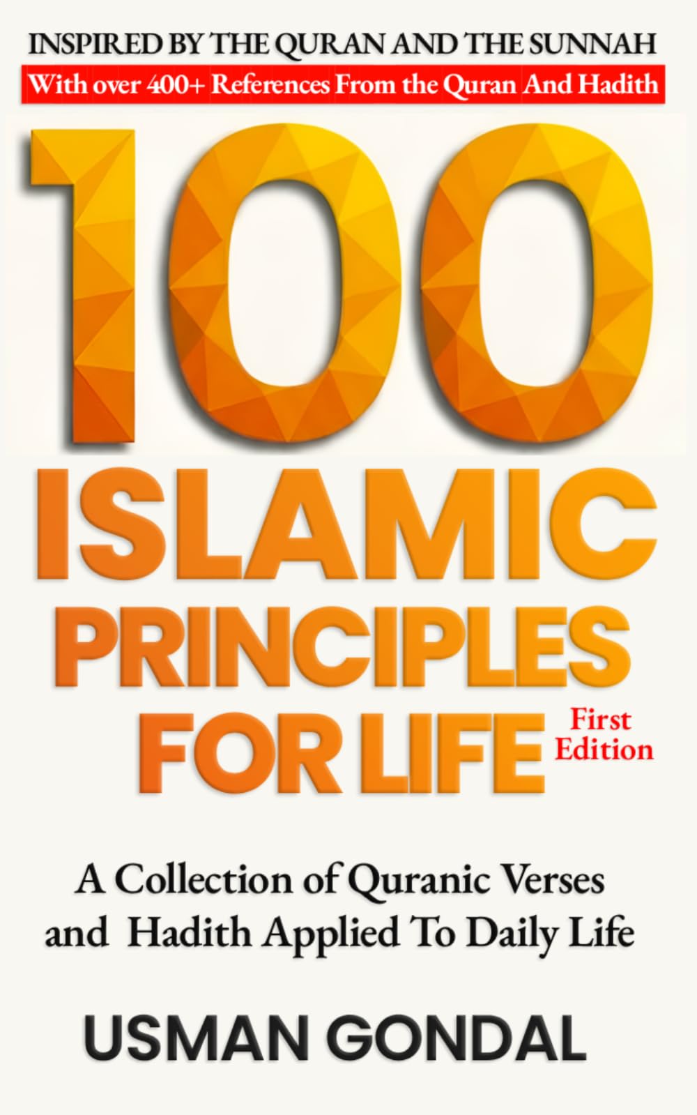 100 Islamic Principles For Life: A Collection of Quranic Verses and Hadith Applied To Daily Life