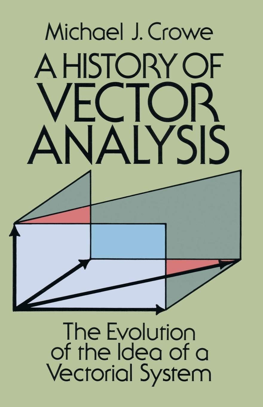 Dover A History of Vector Analysis: The Evolution of the Idea of a Vectorial System
